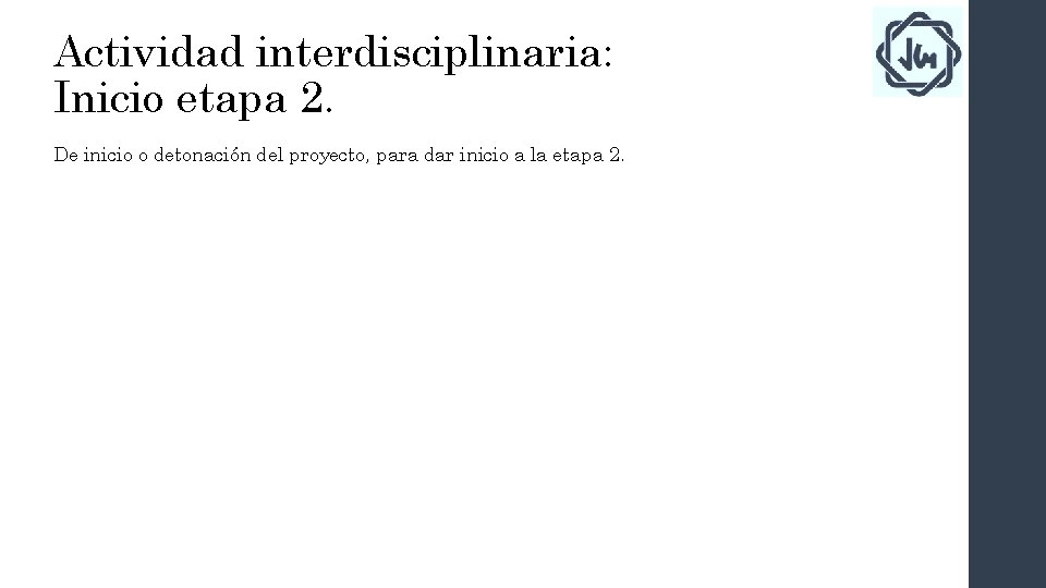 Actividad interdisciplinaria: Inicio etapa 2. De inicio o detonación del proyecto, para dar inicio