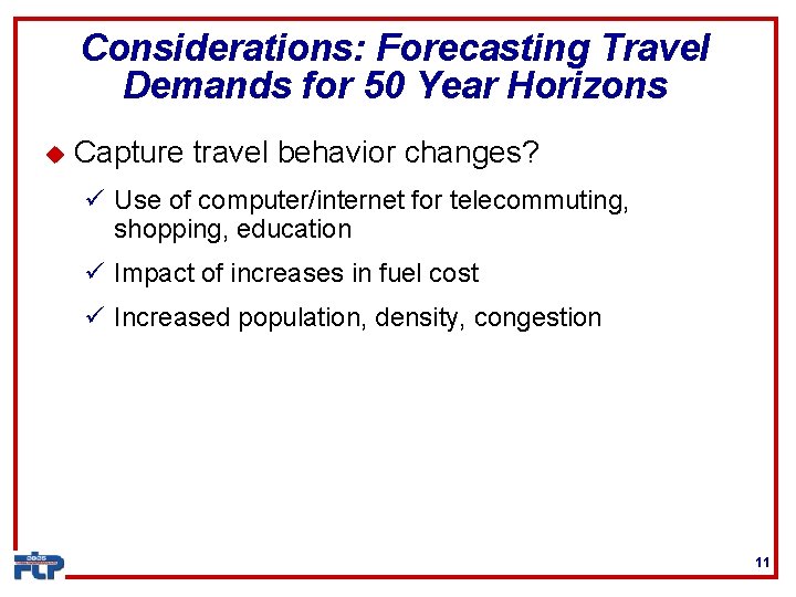 Considerations: Forecasting Travel Demands for 50 Year Horizons u Capture travel behavior changes? ü