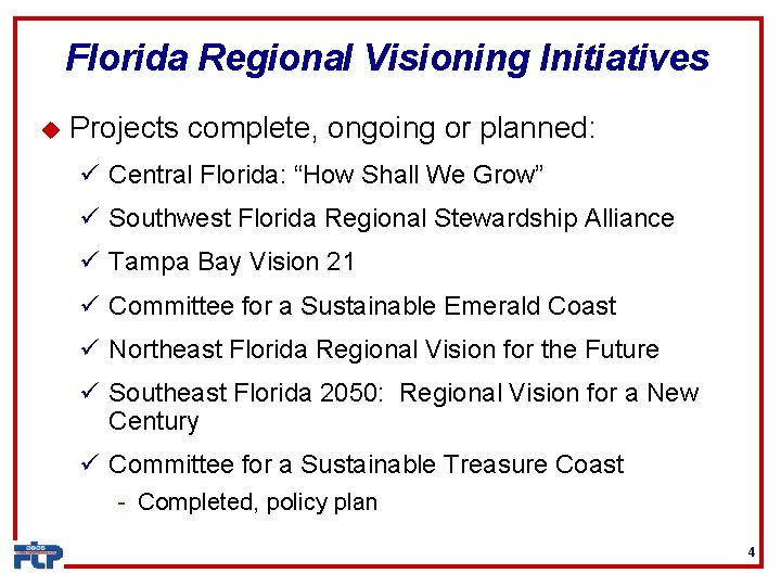 Florida Regional Visioning Initiatives u Projects complete, ongoing or planned: ü Central Florida: “How