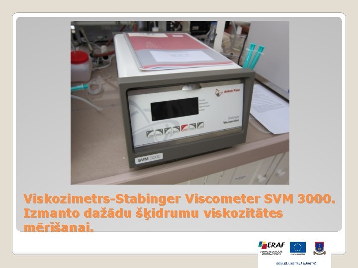 Viskozimetrs-Stabinger Viscometer SVM 3000. Izmanto dažādu šķidrumu viskozitātes mērīšanai. 