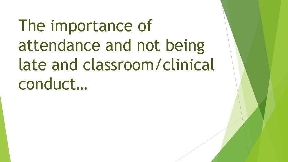 The importance of attendance and not being late and classroom/clinical conduct… 