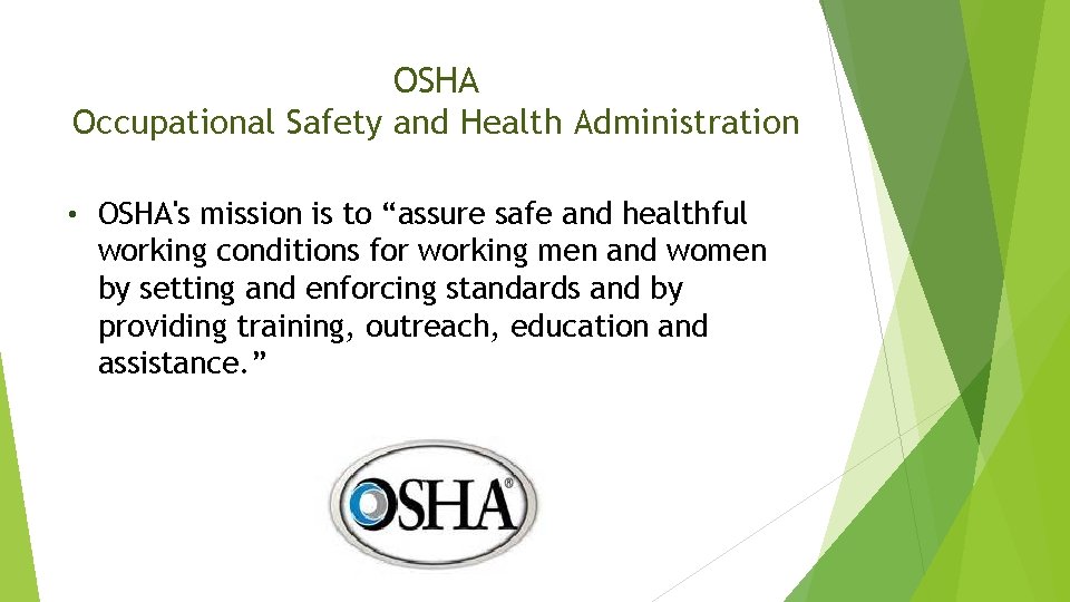 OSHA Occupational Safety and Health Administration • OSHA's mission is to “assure safe and