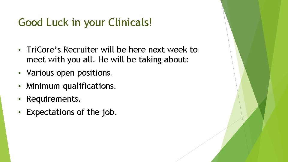 Good Luck in your Clinicals! • Tri. Core’s Recruiter will be here next week