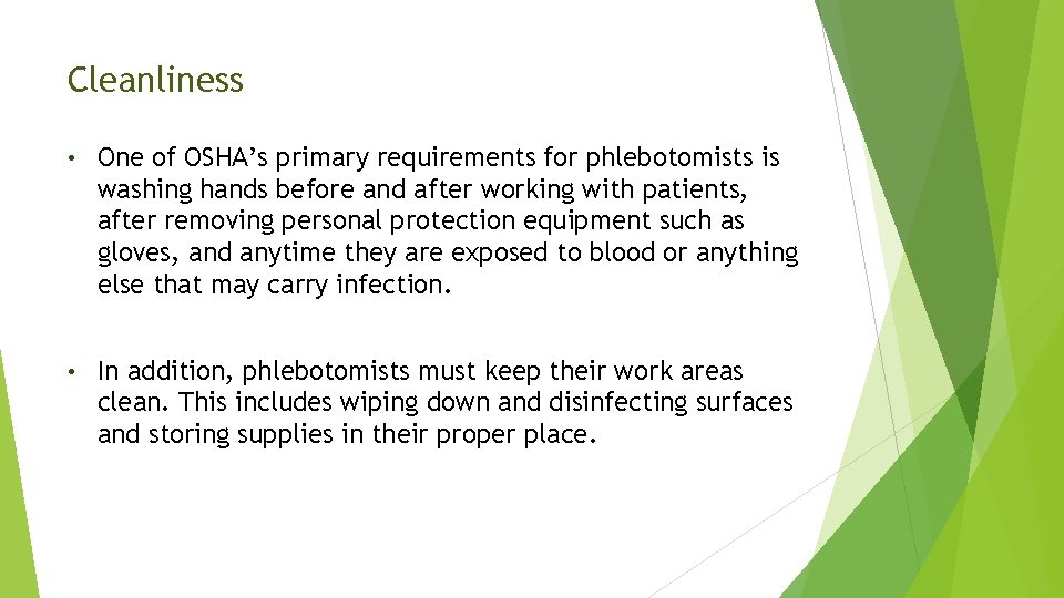 Cleanliness • One of OSHA’s primary requirements for phlebotomists is washing hands before and