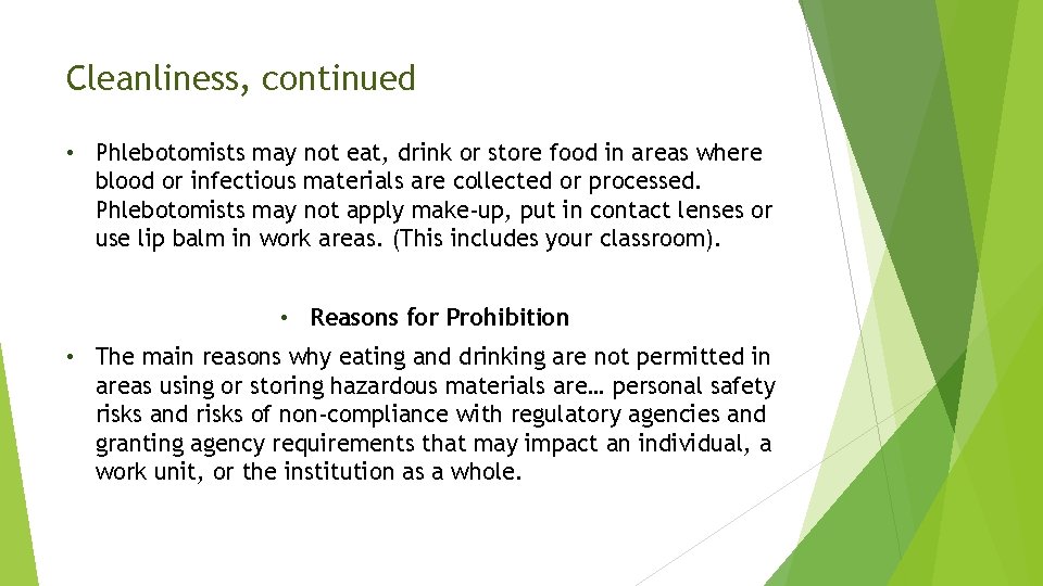 Cleanliness, continued • Phlebotomists may not eat, drink or store food in areas where