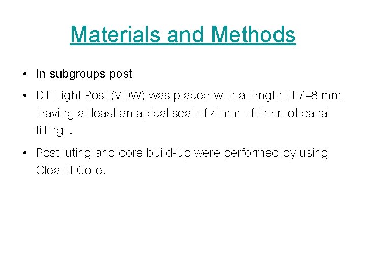 Materials and Methods • In subgroups post • DT Light Post (VDW) was placed