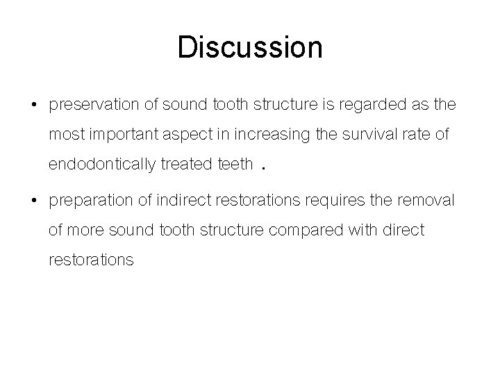 Discussion • preservation of sound tooth structure is regarded as the most important aspect