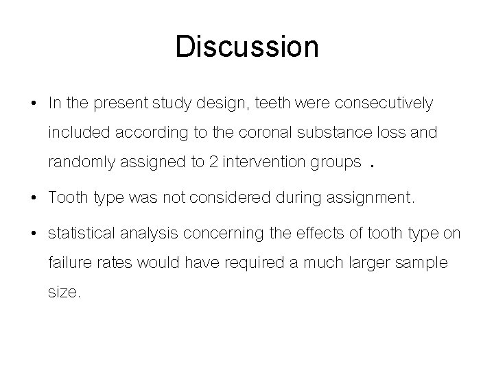 Discussion • In the present study design, teeth were consecutively included according to the