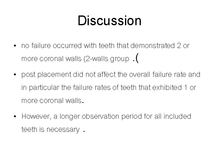 Discussion • no failure occurred with teeth that demonstrated 2 or more coronal walls