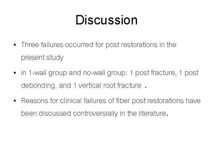Discussion • Three failures occurred for post restorations in the present study • in