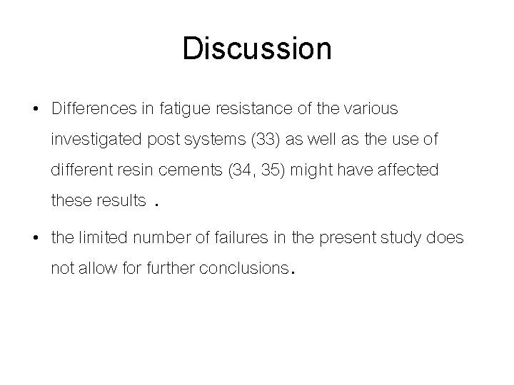 Discussion • Differences in fatigue resistance of the various investigated post systems (33) as