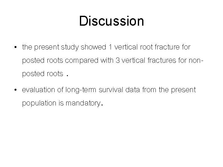 Discussion • the present study showed 1 vertical root fracture for posted roots compared