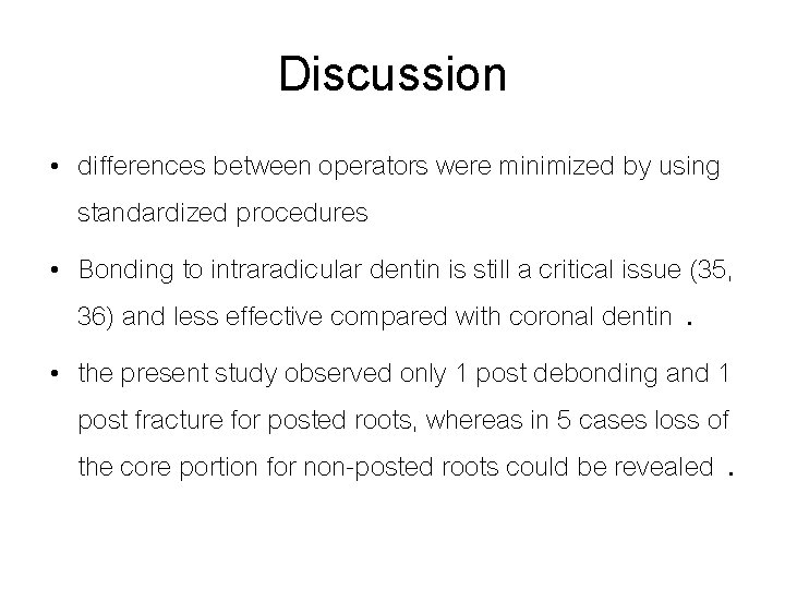 Discussion • differences between operators were minimized by using standardized procedures • Bonding to