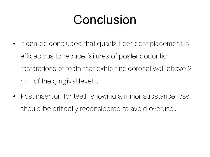 Conclusion • it can be concluded that quartz fiber post placement is efficacious to
