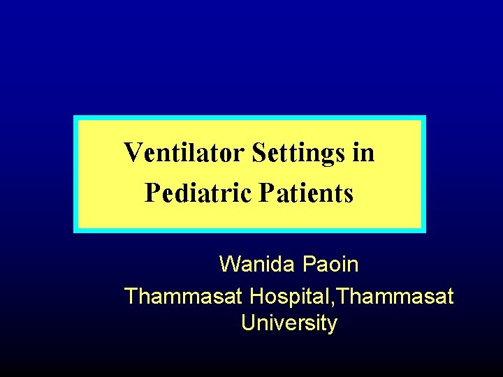 Ventilator Settings in Pediatric Patients Wanida Paoin Thammasat Hospital, Thammasat University 