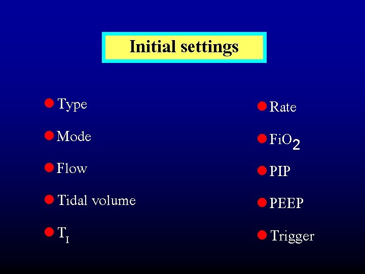 Initial settings l Type l Mode l Flow l Tidal volume l TI l