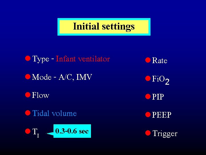 Initial settings l Type - Infant ventilator l Mode - A/C, IMV l Flow