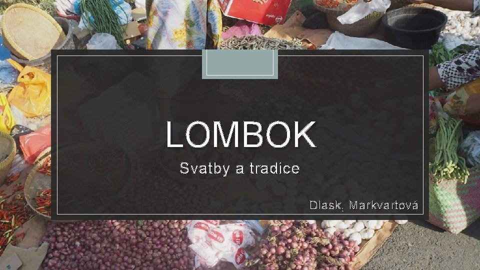 LOMBOK Svatby a tradice Dlask, Markvartová 