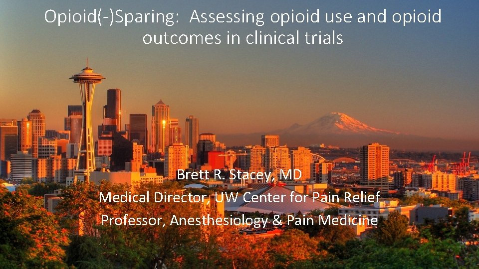 Opioid(-)Sparing: Assessing opioid use and opioid outcomes in clinical trials Brett R. Stacey, MD