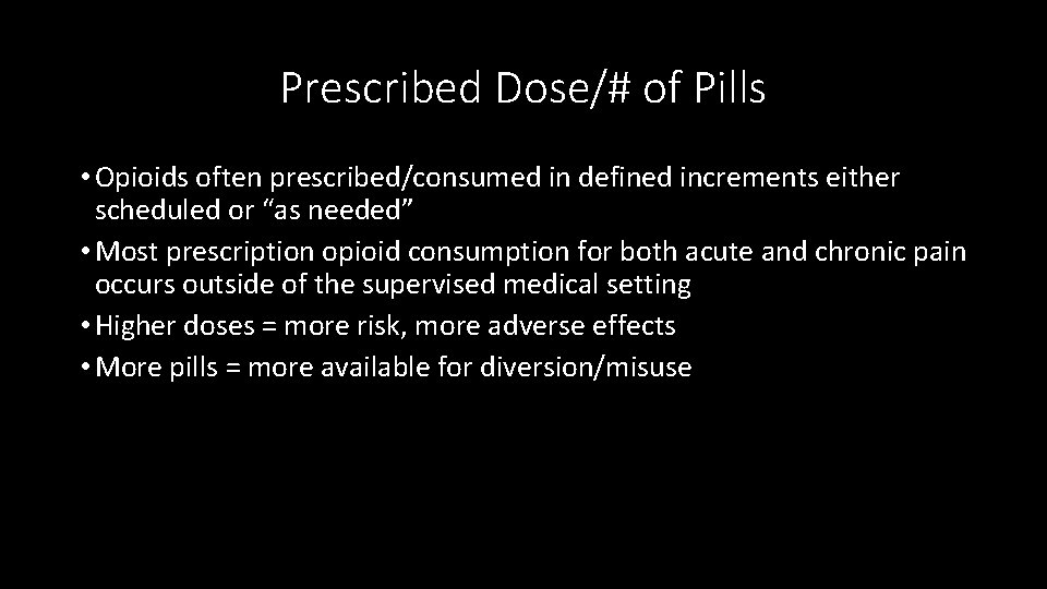 Prescribed Dose/# of Pills • Opioids often prescribed/consumed in defined increments either scheduled or