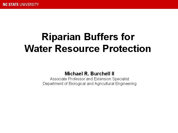 Riparian Buffers for Water Resource Protection Michael R. Burchell II Associate Professor and Extension