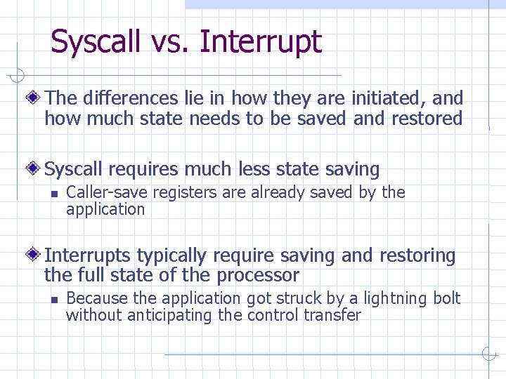 Syscall vs. Interrupt The differences lie in how they are initiated, and how much