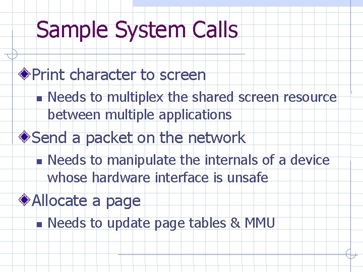 Sample System Calls Print character to screen Needs to multiplex the shared screen resource