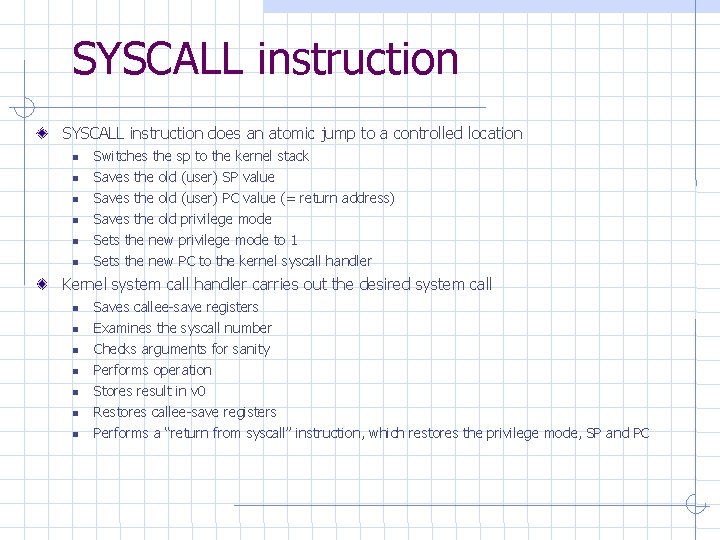 SYSCALL instruction does an atomic jump to a controlled location Switches the sp to