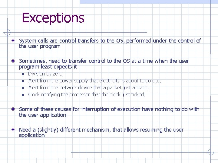 Exceptions System calls are control transfers to the OS, performed under the control of