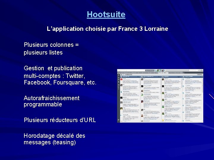 Hootsuite L’application choisie par France 3 Lorraine Plusieurs colonnes = plusieurs listes Gestion et