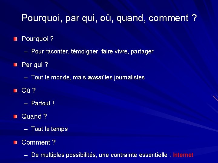 Pourquoi, par qui, où, quand, comment ? Pourquoi ? – Pour raconter, témoigner, faire