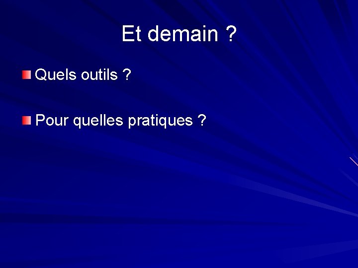 Et demain ? Quels outils ? Pour quelles pratiques ? 