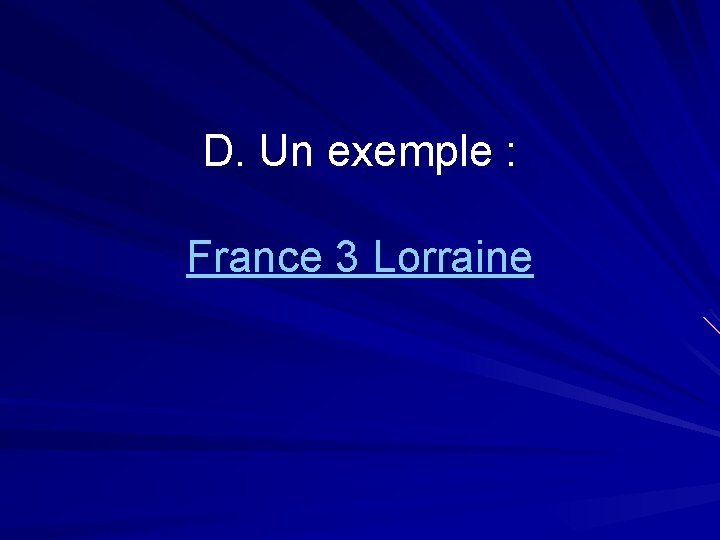 D. Un exemple : France 3 Lorraine 