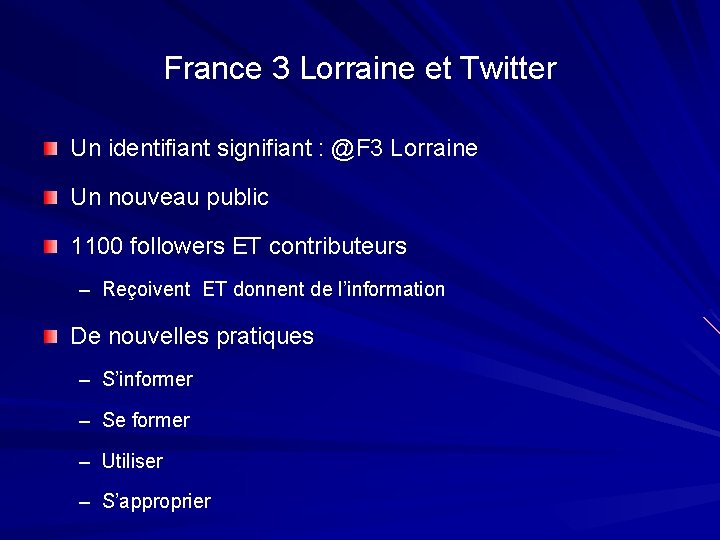 France 3 Lorraine et Twitter Un identifiant signifiant : @F 3 Lorraine Un nouveau