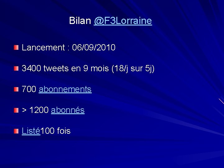 Bilan @F 3 Lorraine Lancement : 06/09/2010 3400 tweets en 9 mois (18/j sur