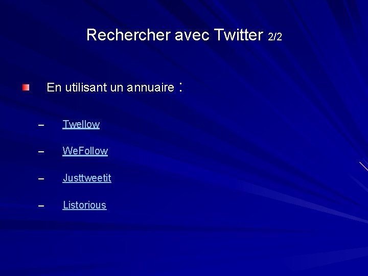 Recher avec Twitter 2/2 En utilisant un annuaire : – Twellow – We. Follow