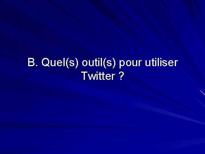 B. Quel(s) outil(s) pour utiliser Twitter ? 