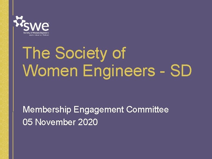 The Society of Women Engineers - SD Membership Engagement Committee 05 November 2020 