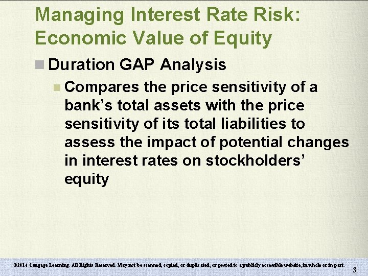 Managing Interest Rate Risk: Economic Value of Equity n Duration GAP Analysis n Compares