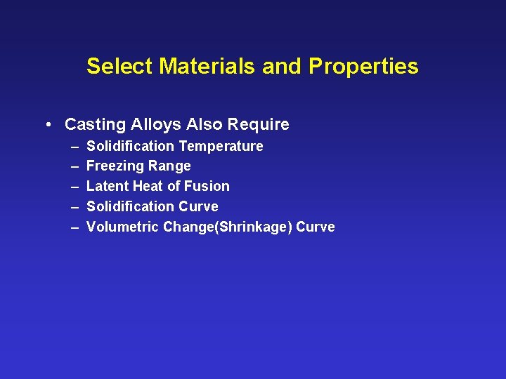 Select Materials and Properties • Casting Alloys Also Require – – – Solidification Temperature