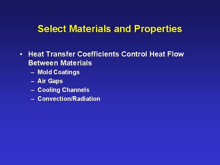 Select Materials and Properties • Heat Transfer Coefficients Control Heat Flow Between Materials –