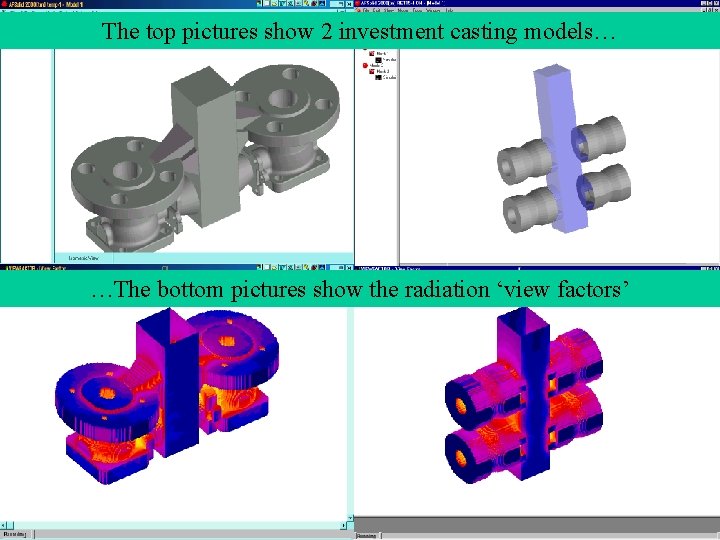 The top pictures show 2 investment casting models… …The bottom pictures show the radiation