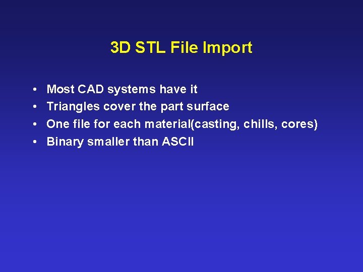 3 D STL File Import • • Most CAD systems have it Triangles cover