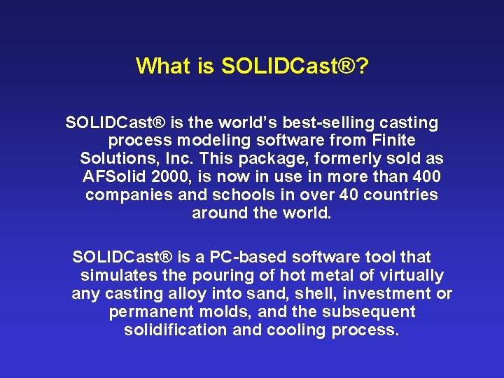 What is SOLIDCast®? SOLIDCast® is the world’s best-selling casting process modeling software from Finite