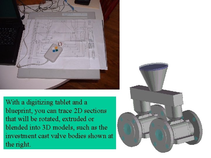 With a digitizing tablet and a blueprint, you can trace 2 D sections that
