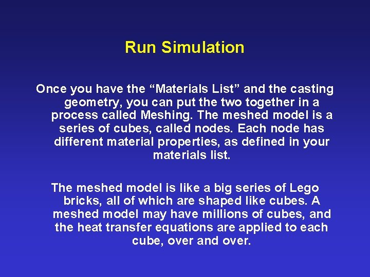 Run Simulation Once you have the “Materials List” and the casting geometry, you can
