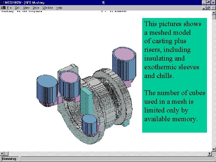 This pictures shows a meshed model of casting plus risers, including insulating and exothermic