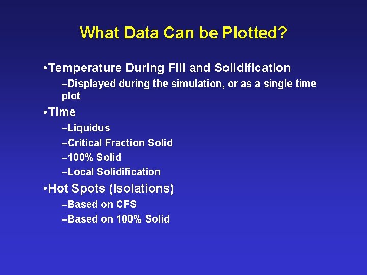 What Data Can be Plotted? • Temperature During Fill and Solidification –Displayed during the