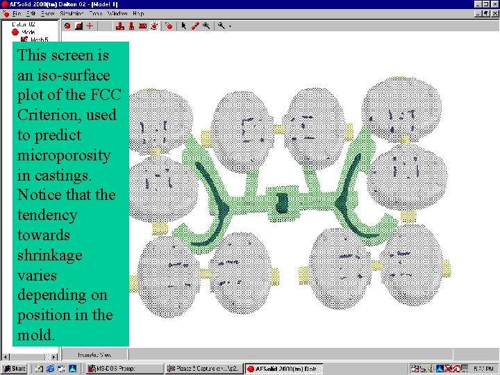 This screen is an iso-surface plot of the FCC Criterion, used to predict microporosity