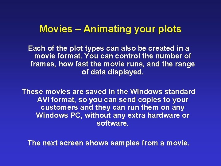 Movies – Animating your plots Each of the plot types can also be created